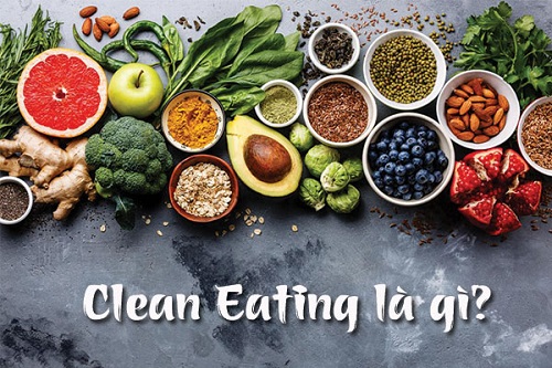 Eat Clean là gì? Tác dụng của chế độ ăn Eat clean và cách ăn Eat clean